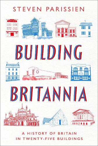 Бумажная книга «Building Britannia: A History of Britain in Twenty-Five Buildings», автор Стивен Париссиен - фото №1