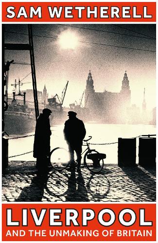 Бумажная книга «Liverpool and the Unmaking of Britain», автор Сэм Везерелл - фото №1