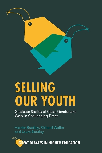 Бумажная книга «Selling Our Youth: Graduate Stories of Class, Gender and Work in Challenging Times», авторов Гарриет Брэдли, Лаура Бентли, Ричард Уоллер - фото №1