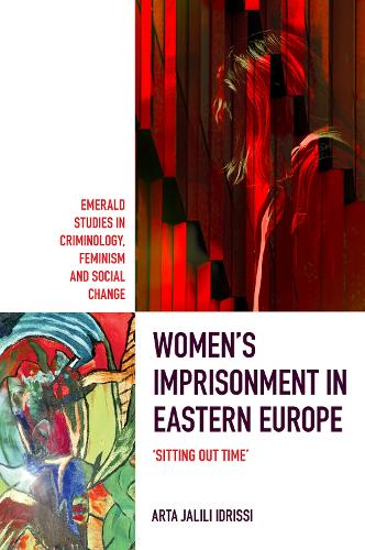 Бумажная книга «Women’s Imprisonment in Eastern Europe: 'Sitting out Time'», автор Арта Джалили Идрисси - фото №1
