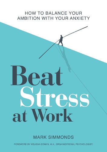Паперова книга «Beat Stress at Work: How to Balance Your Ambition with Your Anxiety», автор Марк Сіммондс - фото №1