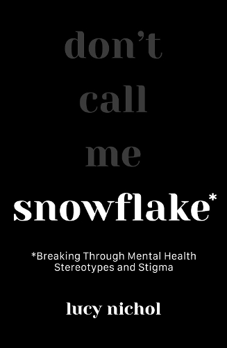 Бумажная книга «Snowflake: Breaking Through Mental Health Stereotypes and Stigma», автор Люси Никол - фото №1