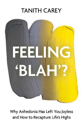 Бумажная книга «Feeling 'Blah'?: Why Anhedonia Has Left You Joyless and How to Recapture Life's Highs», автор Танит Кэри - фото №1