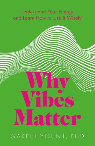 Бумажная книга «Why Vibes Matter: Understand Your Energy and Learn How to Use it Wisely», автор Гаррет Юнт - фото №1