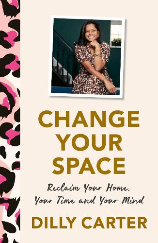 Паперова книга «Change Your Space: Reclaim Your Home, Your Time and Your Mind», автор Діллі Картер - фото №1