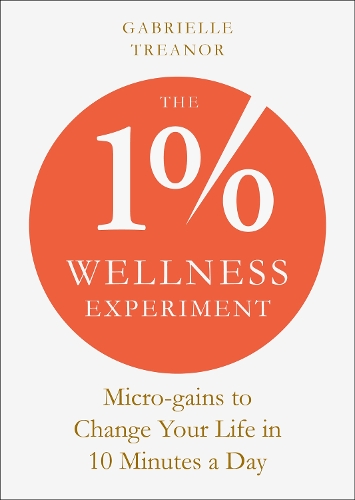 Бумажная книга «The 1% Wellness Experiment: Micro-gains to Change Your Life in 10 Minutes a Day», автор Габриэль Треанор - фото №1