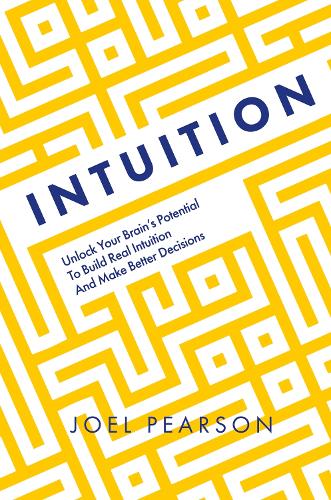 Бумажная книга «Intuition: Unlock Your Brain's Potential to Build Real Intuition and Make Better Decisions», автор Джоэл Пирсон - фото №1