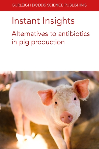 [object Object] «Instant Insights: Alternatives to Antibiotics in Pig Production», авторів Барбара У. Мецлер-Зебелі, Ін'їн Хонг, Інґунн Стенсленд, Джон Р. Плюске, Пол Ебнер, Глен Алмонд, Сара Д. Хаф - фото №1