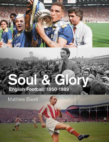 Бумажная книга «Soul and Glory: English Football, 1950-1989», автор Мэтью Базелл - фото №1