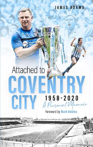 Паперова книга «Attached to Coventry City: A Personal Memoir», автор Джеймс Адамс - фото №1
