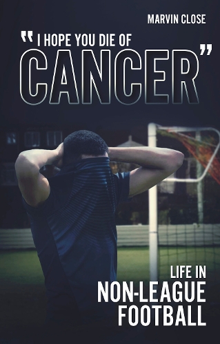Бумажная книга «''Hope You Die of Cancer": Life in Non-League Football», автор Марвин Клоуз - фото №1