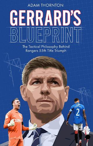 Паперова книга «Gerrard's Blueprint: The Tactical Philosophy Behind Rangers 55th Title Triumph», автор Адам Торнтон - фото №1