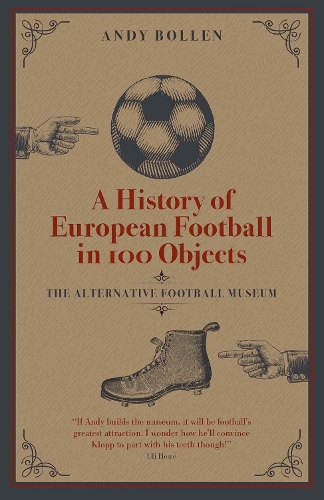 Бумажная книга «A History of European Football in 100 Objects: The Alternative Football Museum», автор Энди Боллен - фото №1