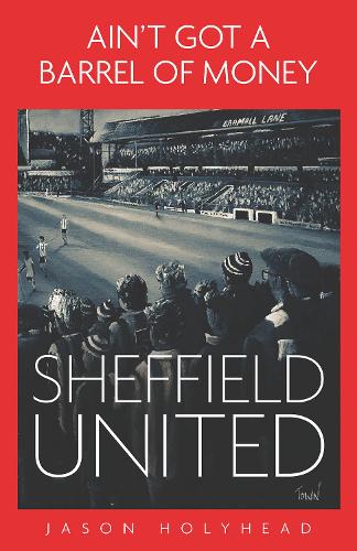 Бумажная книга «Ain't Got a Barrel of Money: Sheffield United», автор Джейсон Холихед - фото №1