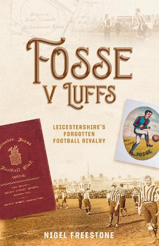 Паперова книга «Fosse v Luffs: Leicestershire's Forgotten Football Rivalry», автор Найджел Фрістоун - фото №1