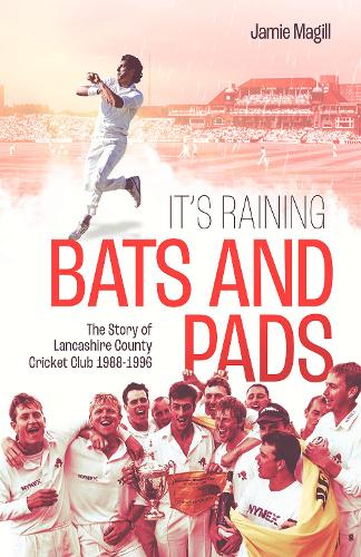 Бумажная книга «It's Raining Bats and Pads: The Story of Lancashire County Cricket Club 1988-1996», автор Джейми Магилл - фото №1