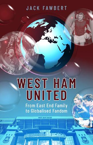 Бумажная книга «West Ham United: From East End Family to Globalised Fandom», автор Джек Фоуберт - фото №1