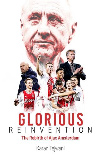 Бумажная книга «Glorious Reinvention: The Rebirth of Ajax Amsterdam», автор Каран Теджвани - фото №1