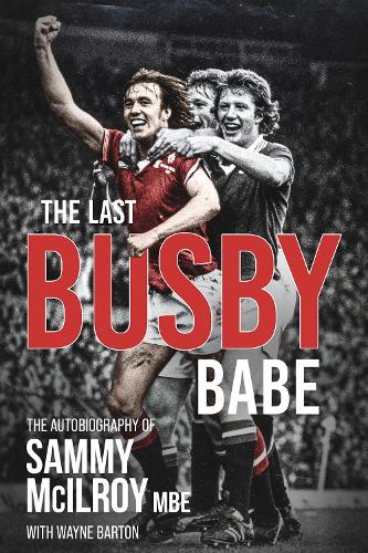 Бумажная книга «The Last Busby Babe: The Autobiography of Sammy Mcilroy», авторов Сэмми Макилрой, Уэйн Бартон - фото №1