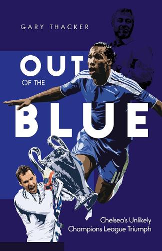 Бумажная книга «Out of the Blue: Chelsea's Unlikely Champions League Triumph», автор Гэри Такер - фото №1