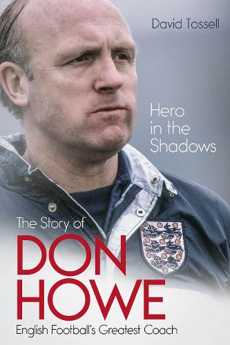 Бумажная книга «Hero in the Shadows: The Story of Don Howe, English Football's Greatest Coach», автор Дэвид Тосселл - фото №1