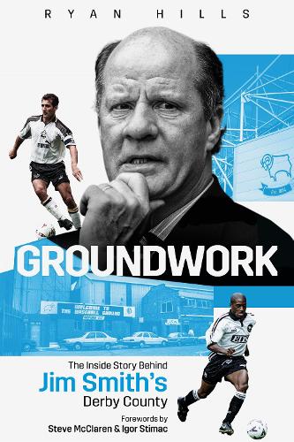 Бумажная книга «Groundwork: The Inside Story Behind Jim Smith's Derby County», автор Райан Хиллс - фото №1