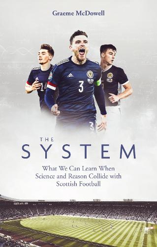 Бумажная книга «The System: What We Can Learn When Science and Reason Collide with Scottish Football», автор Грэм Макдауэл - фото №1