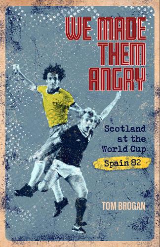 Паперова книга «We Made Them Angry: Scotland at the World Cup Spain 1982», автор Том Броган - фото №1