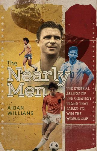 Бумажная книга «The Nearly Men: The Eternal Allure of the Greatest Teams that Failed to Win the World Cup», автор Эйдан Уильямс - фото №1