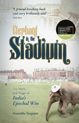 Бумажная книга «Elephant in the Stadium: The Myth and Magic of India's Epochal Win», автор Арунабха Сенгупта - фото №1