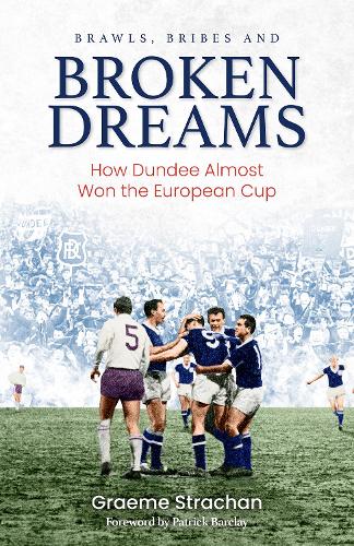 Бумажная книга «Brawls; Bribes and Broken Dreams: How Dundee Almost Won the European Cup», автор Грэм Страхан - фото №1