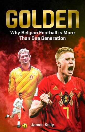 Бумажная книга «Golden: Why Belgian Football is More Than One Generation», автор Джеймс Келли - фото №1