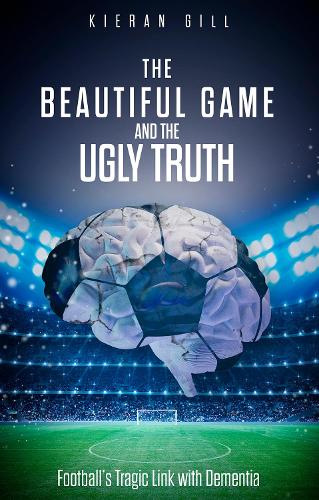 Бумажная книга «The Beautiful Game and the Ugly Truth: Football's Tragic Link with Dementia», автор Киран Гилл - фото №1