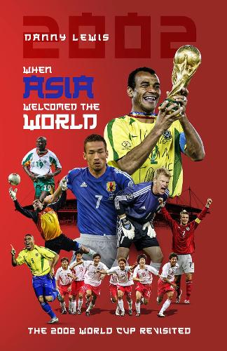 Бумажная книга «When Asia Welcomed the World: The 2002 World Cup Revisited», автор Денни Льюис - фото №1