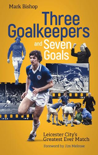 Бумажная книга «Three Goalkeepers and Seven Goals: Leicester City's Greatest Ever Match», автор Марк Бишоп - фото №1