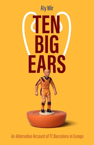 Бумажная книга «Ten Big Ears: An Alternative Account of FC Barcelona in Europe», автор Али Мир - фото №1