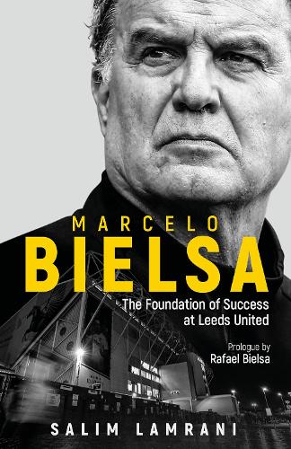 Бумажная книга «Marcelo Bielsa: The Foundation of Success at Leeds United», автор Салим Ламрани - фото №1
