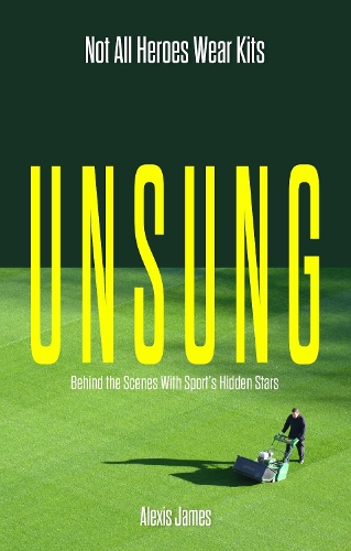 Бумажная книга «Unsung: Not All Heroes Wear Kits (Behind the Scenes with Sport's Hidden Stars)», автор Алексис Джеймс - фото №1