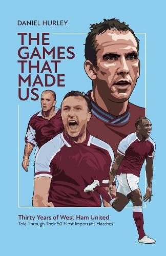 Паперова книга «The Games That Made Us: Thirty Years of West Ham United», автор Деніел Херлі - фото №1