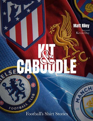 Бумажная книга «Kit and Caboodle: Football's Shirt Stories», автор Мэтт Райли - фото №1