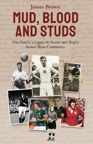 Бумажная книга «Mud; Blood and Studs: James Brown and His Family's Legacy in Soccer and Rugby Across Three Continents», автор Джеймс Браун - фото №1