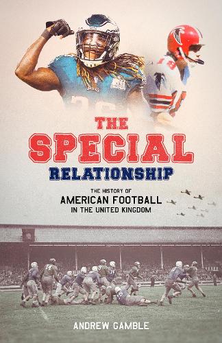Бумажная книга «The Special Relationship: The History of American Football in the United Kingdom», автор Эндрю Гэмбл - фото №1