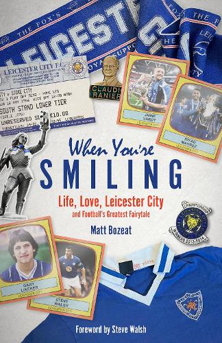 Бумажная книга «When You're Smiling: Life, Love, Leicester City and Football's Greatest Fairytale», автор Мэтт Бозит - фото №1