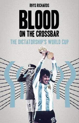 Паперова книга «Blood on the Crossbar: The Dictatorship's World Cup», автор Рис Річардс - фото №1