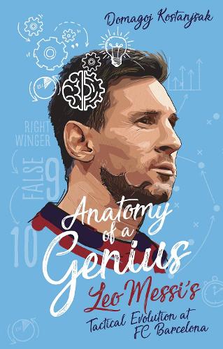 Бумажная книга «Anatomy of a Genius: Leo Messi's tactical evolution at FC Barcelona», автор Домагой Костаньшак - фото №1