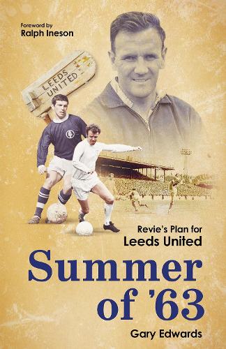 Бумажная книга «Summer of 63: Revie's Plan for Leeds United», автор Гэри Эдвардс - фото №1