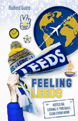Бумажная книга «Feeling Leeds: Notes on Loving a Football Club from Afar», автор Рэйфорд Гинс - фото №1