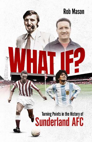 Бумажная книга «What If?: Turning Points in the History of Sunderland AFC», автор Роб Мейсон - фото №1