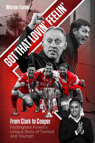 Бумажная книга «Got That Lovin' Feelin': From Clark to Cooper, Nottingham Forest’s Unique Story of Turmoil and Triumph», автор Уоррен Тернер - фото №1