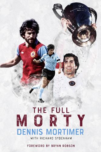 Бумажная книга «The Full Morty: Dennis Mortimer», автор Деннис Мортимер - фото №1